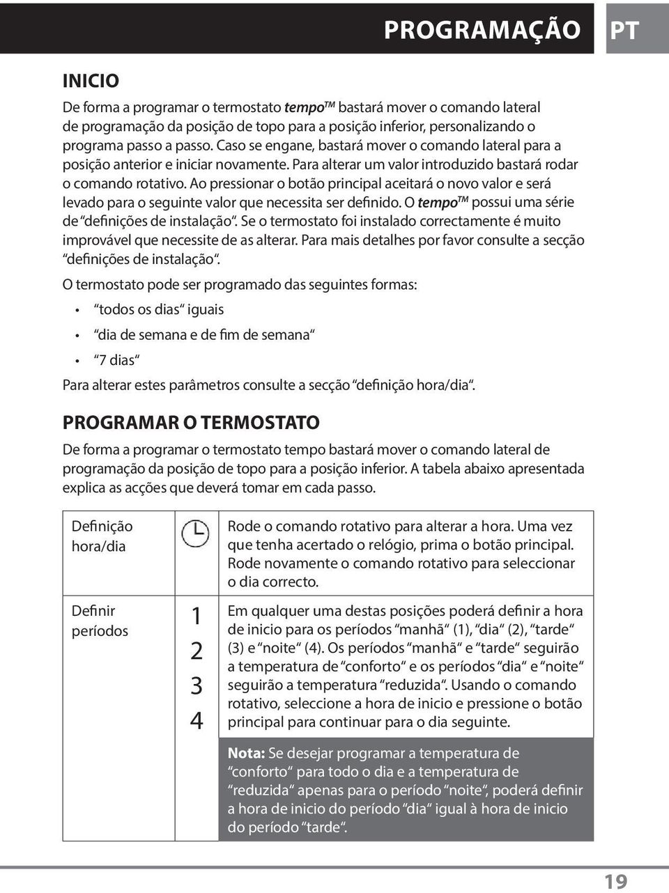 Ao pressionar o botão principal aceitará o novo valor e será levado para o seguinte valor que necessita ser definido. O tempo TM possui uma série de definições de instalação.