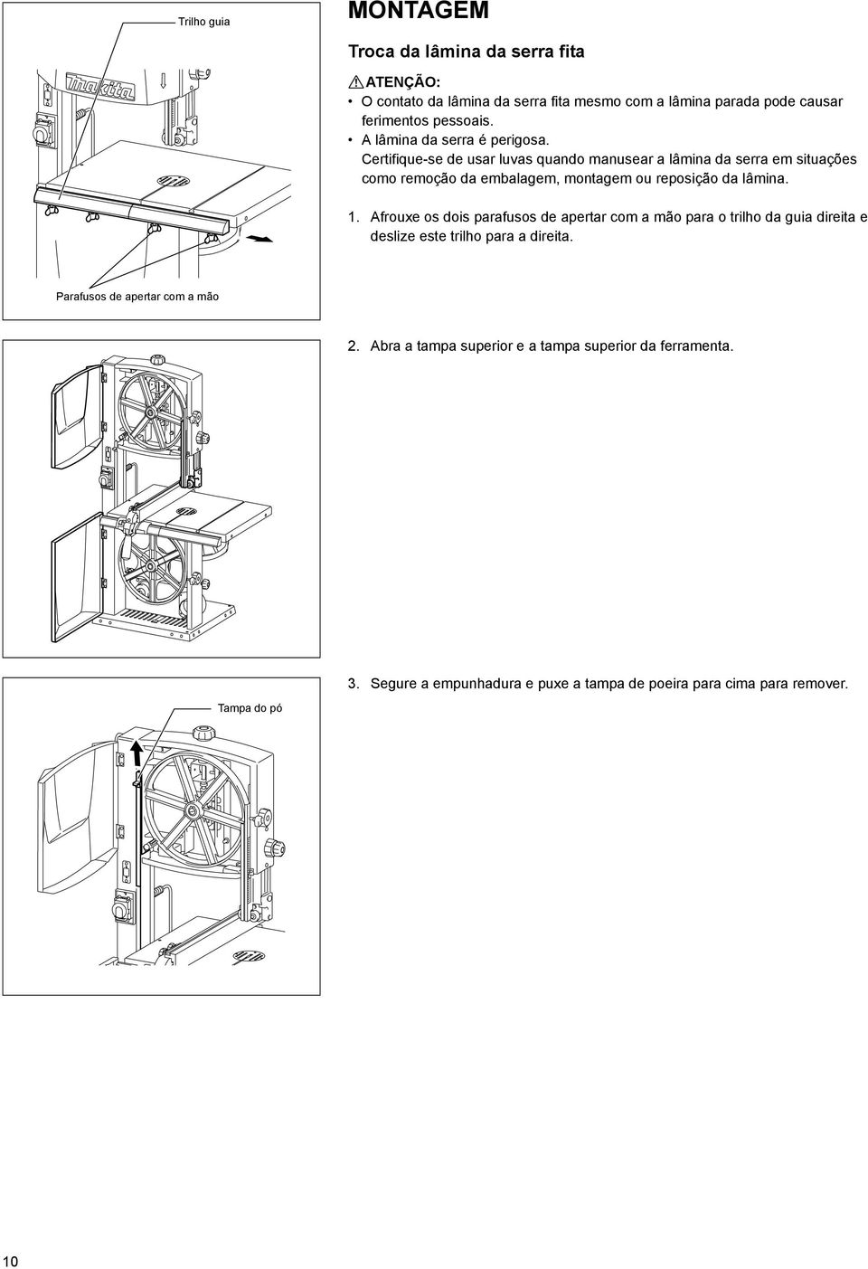 Certifique-se de usar luvas quando manusear a lâmina da serra em situações como remoção da embalagem, montagem ou reposição da lâmina. 1.