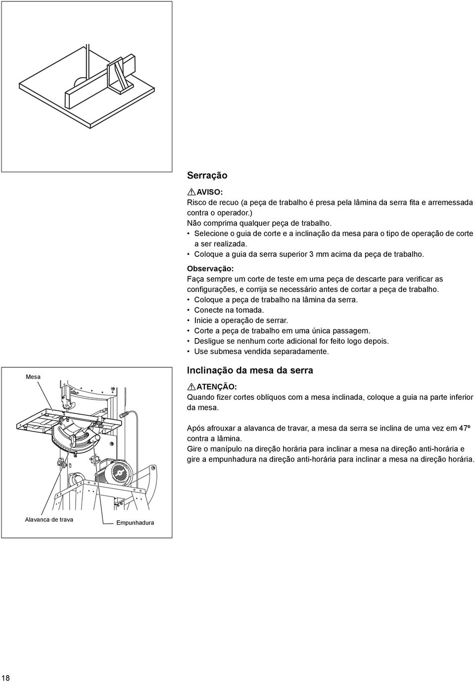 Observação: Faça sempre um corte de teste em uma peça de descarte para verificar as configurações, e corrija se necessário antes de cortar a peça de trabalho.