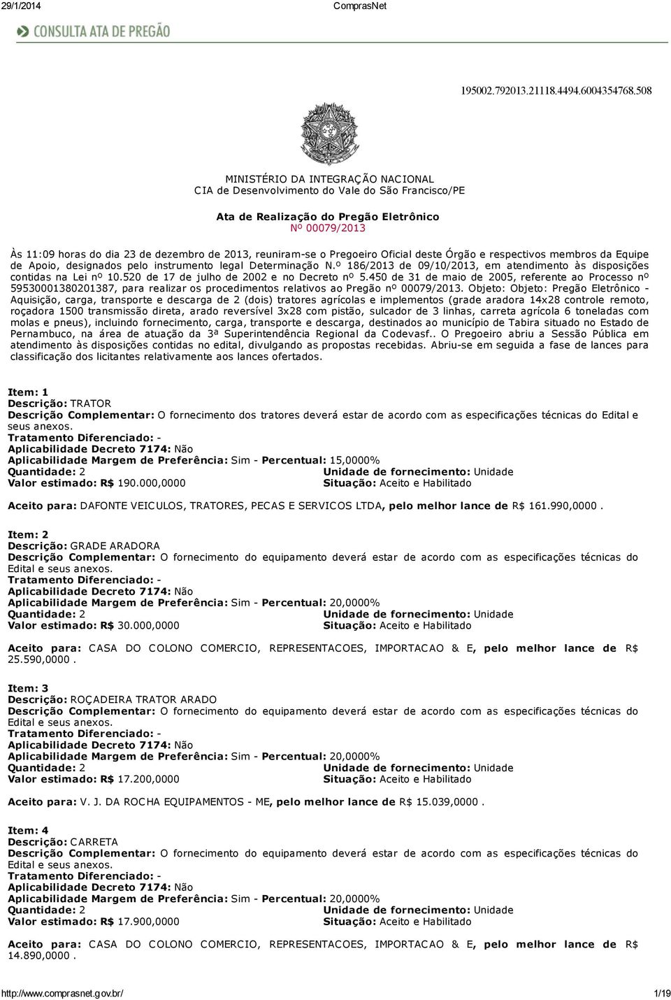 o Pregoeiro Oficial deste Órgão e respectivos membros da Equipe de Apoio, designados pelo instrumento legal Determinação N.