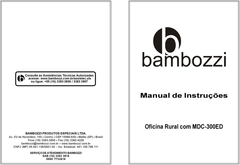 XV de Novembro, 155 Centro CEP 15990-630 Matão (SP) Brasil Fone (16) 3383-3800 Fax (16) 3382-4228 bambozzi@bambozzi.
