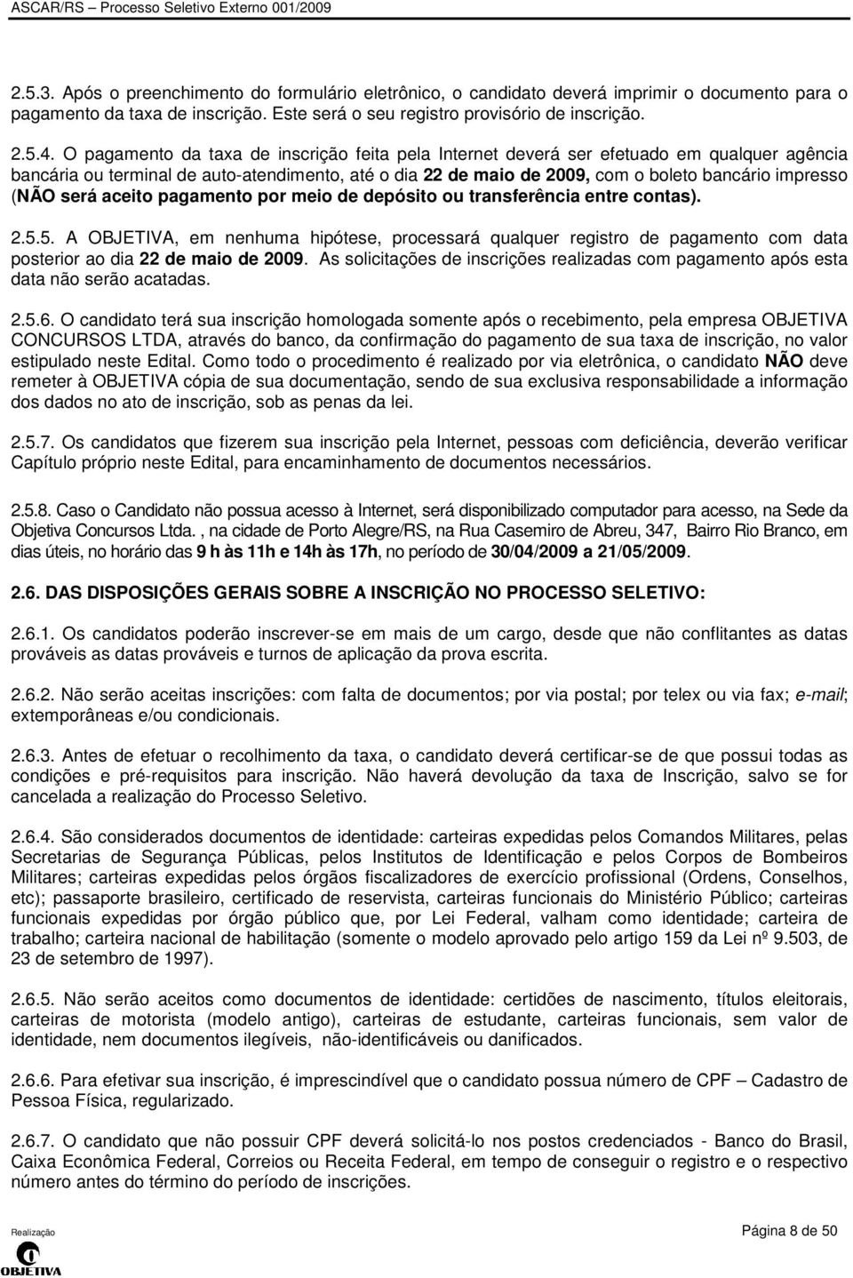 (NÃO será aceito pagamento por meio de depósito ou transferência entre contas). 2.5.