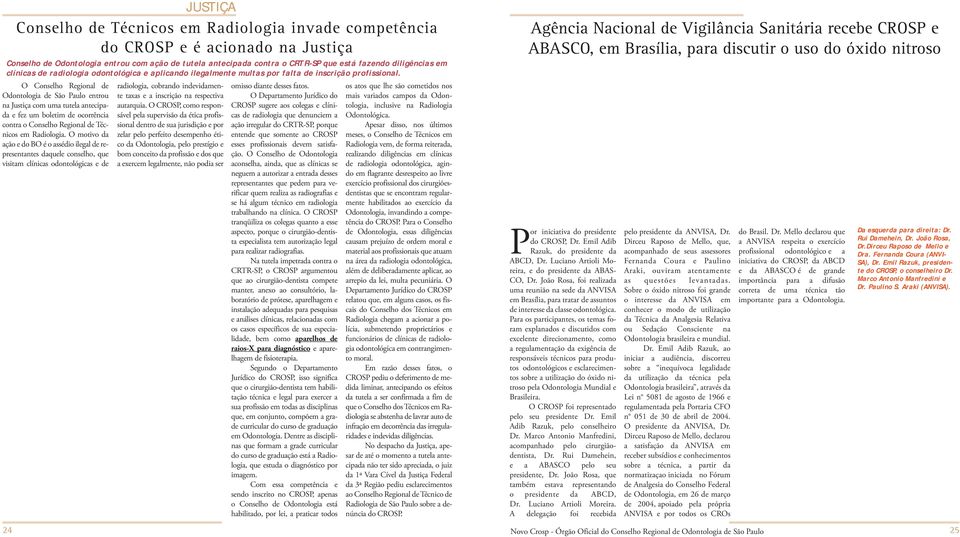 acionado na Justiça Conselho de Odontologia entrou com ação de tutela antecipada contra o CRTR-SP que está fazendo diligências em clínicas de radiologia odontológica e aplicando ilegalmente multas