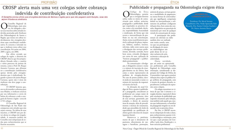 O Conselho Regional de Odontologia, mais uma vez, foi obrigado a alertar seus inscritos sobre atitudes indevidas praticadas pelo Sindicato dos Odontologistas de Santos e Região, que insiste em cobrar