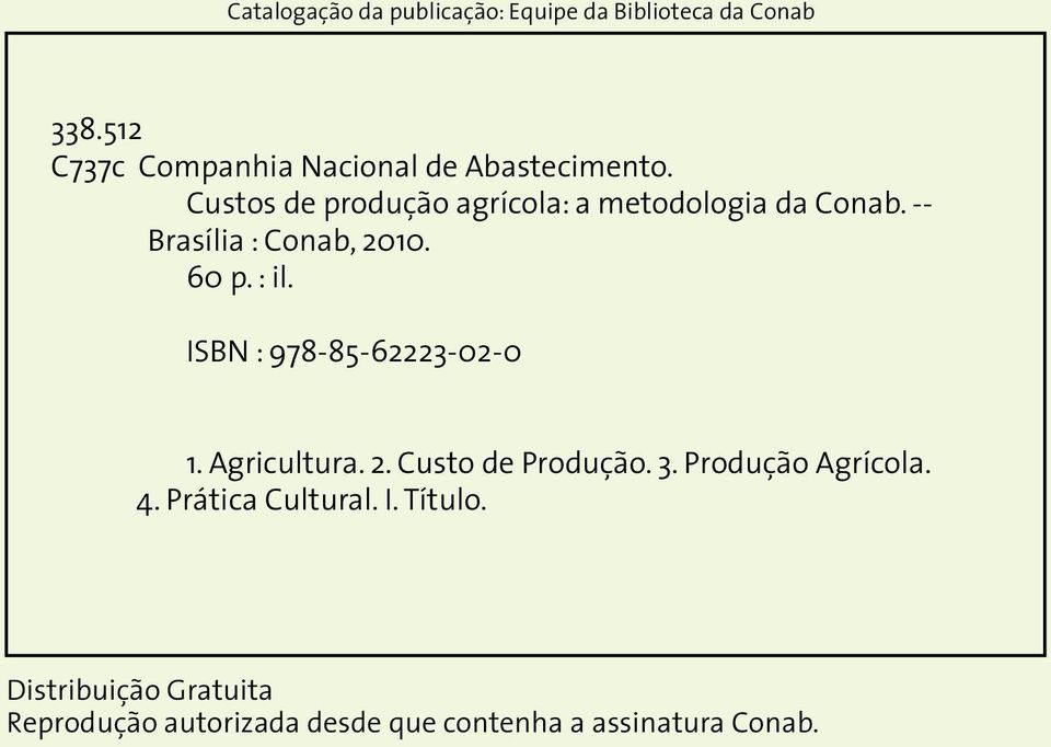 ISBN : 978-85-62223-02-0 1. Agricultura. 2. Custo de Produção. 3. Produção Agrícola. 4. Prática Cultural. I.