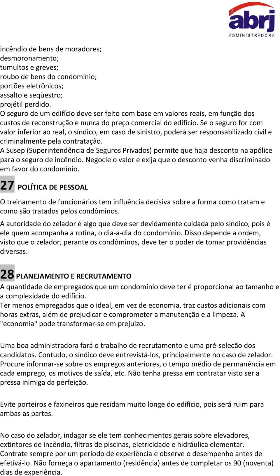 Se o seguro for com valor inferior ao real, o síndico, em caso de sinistro, poderá ser responsabilizado civil e criminalmente pela contratação.