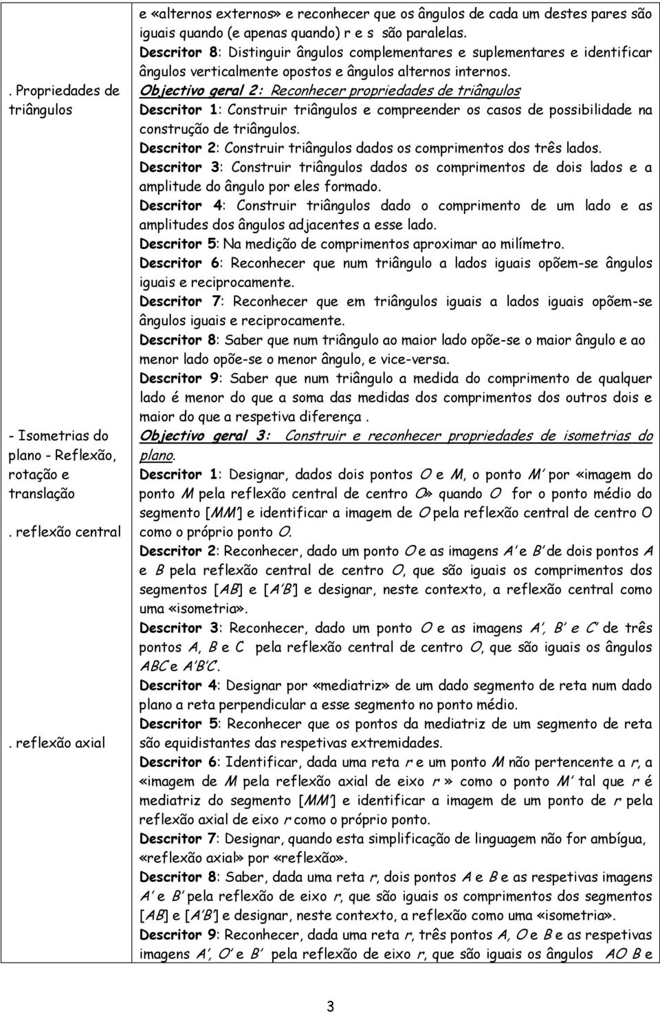 Descritor 8: Distinguir ângulos complementares e suplementares e identificar ângulos verticalmente opostos e ângulos alternos internos.