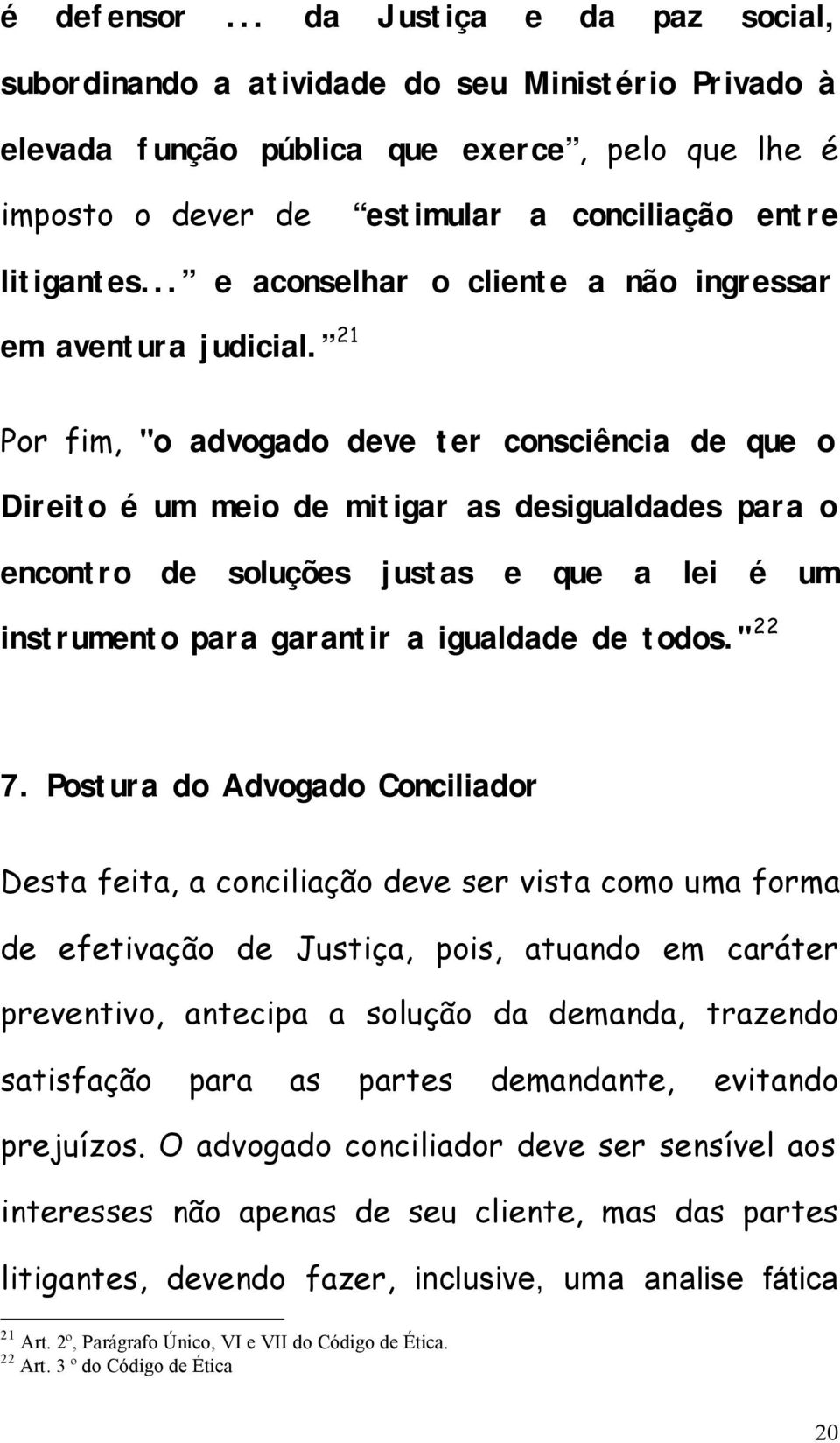 .. e aconselhar o cliente a não ingressar em aventura judicial.