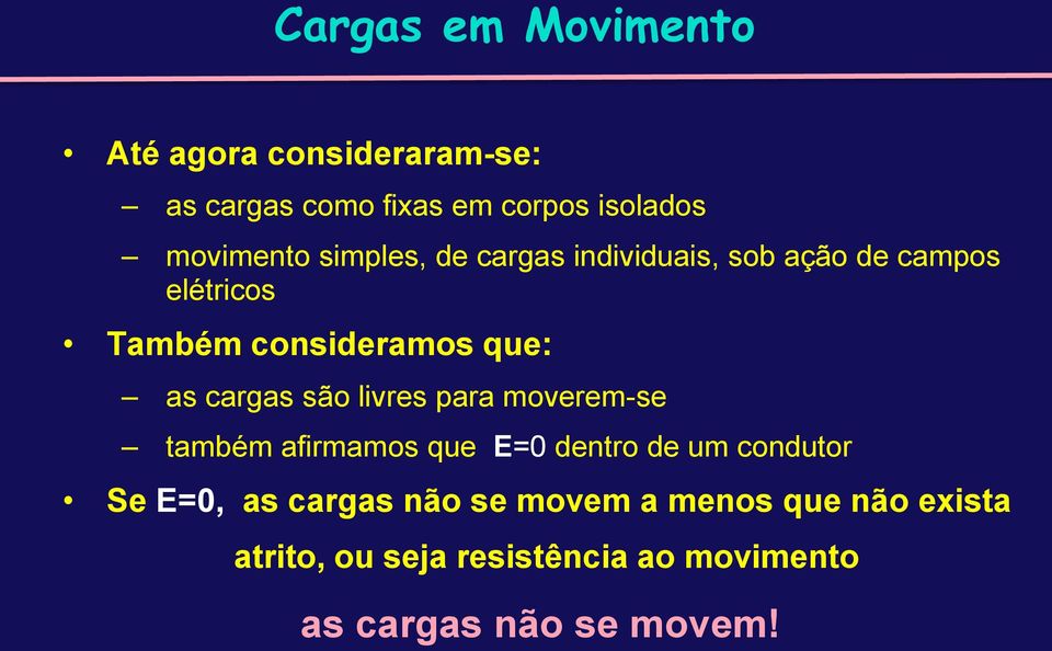 são livres para moverem-se também afirmamos que E=0 dentro de um condutor Se E=0, as cargas não