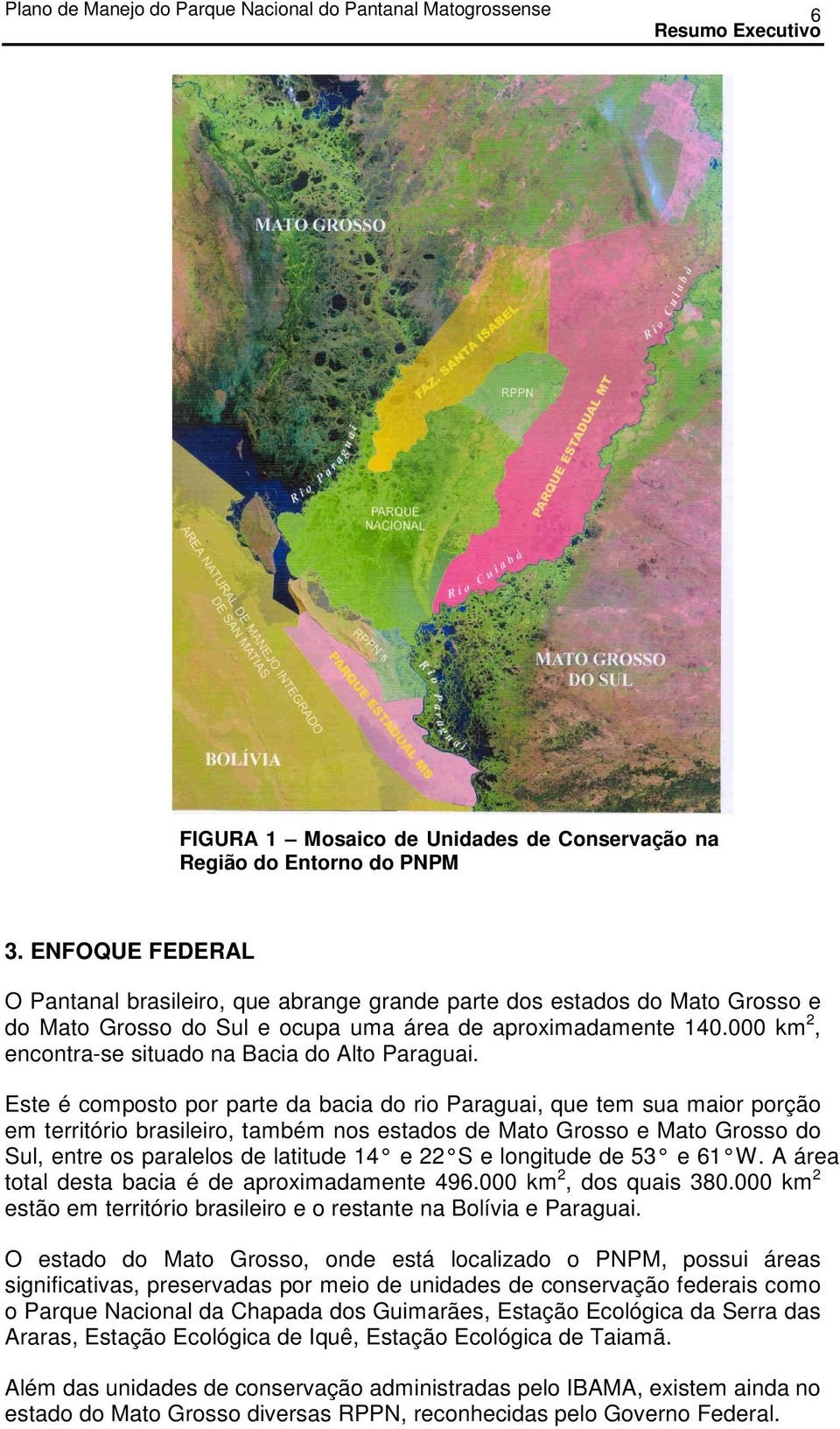 000 km 2, encontra-se situado na Bacia do Alto Paraguai.