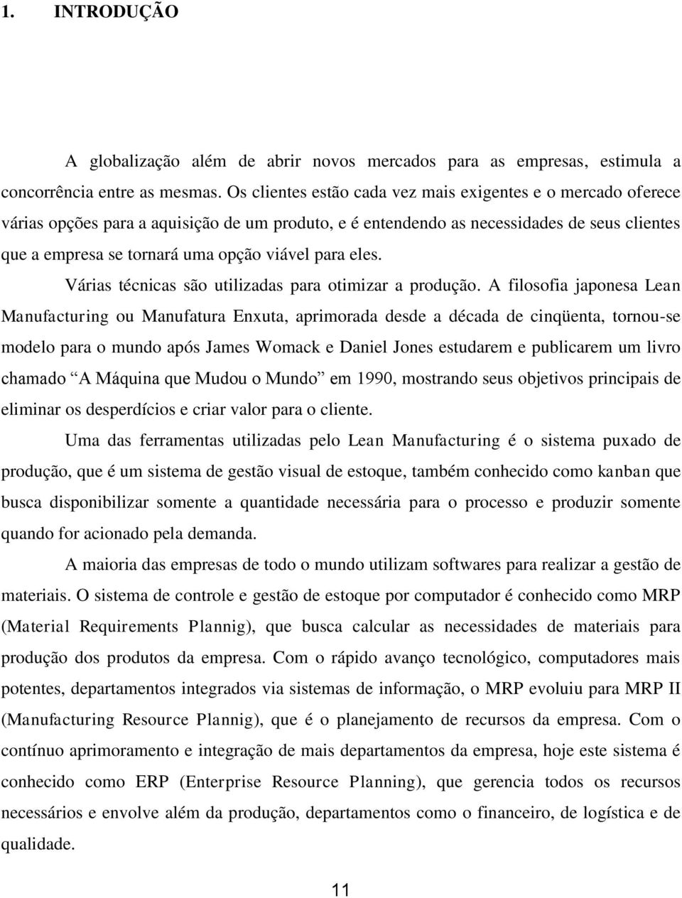 para eles. Várias técnicas são utilizadas para otimizar a produção.