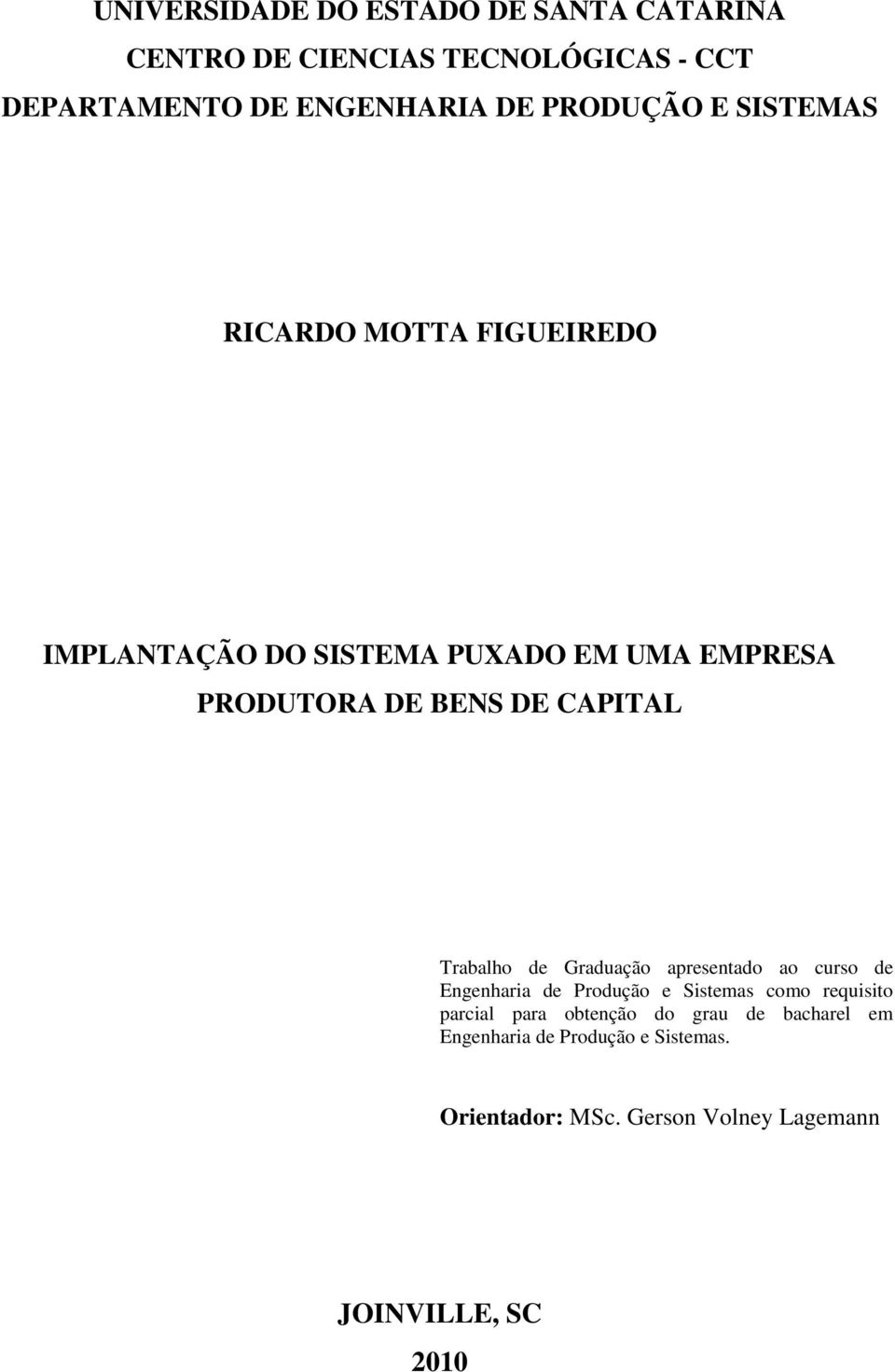 CAPITAL Trabalho de Graduação apresentado ao curso de Engenharia de Produção e Sistemas como requisito parcial para