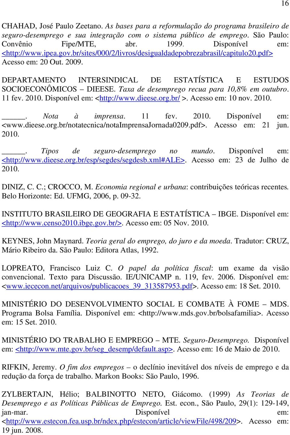 Taxa de desemprego recua para 10,8% em outubro. 11 fev. 2010. Disponível em: <http://www.dieese.org.br/ >. Acesso em: 10 nov. 2010.. Nota à imprensa. 11 fev. 2010. Disponível em: <www.dieese.org.br/notatecnica/notaimprensajornada0209.