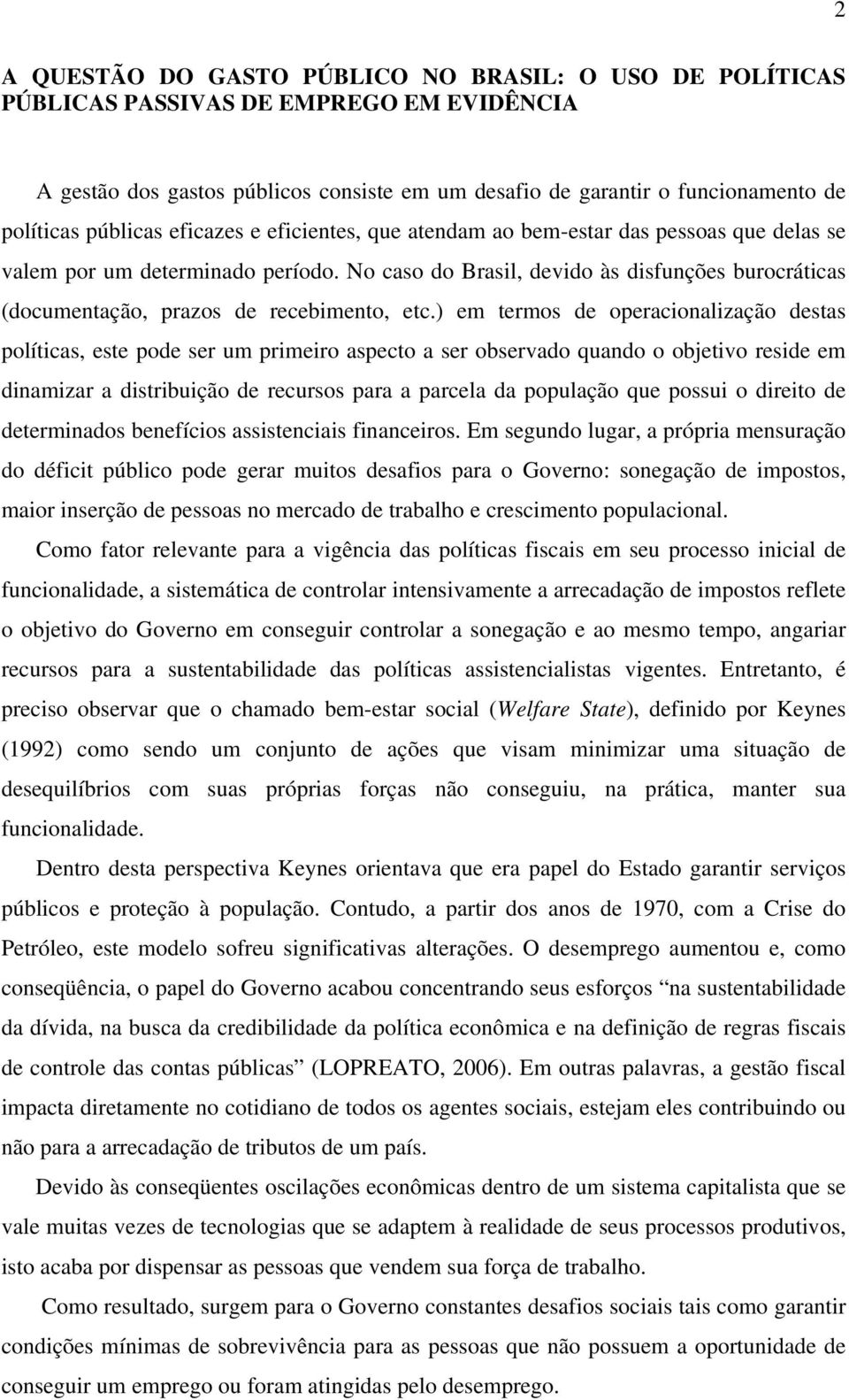 No caso do Brasil, devido às disfunções burocráticas (documentação, prazos de recebimento, etc.