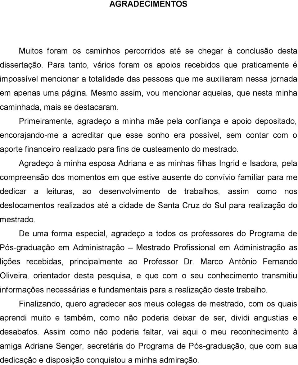 Mesm assim, vu mencinar aquelas, que nesta minha caminhada, mais se destacaram.