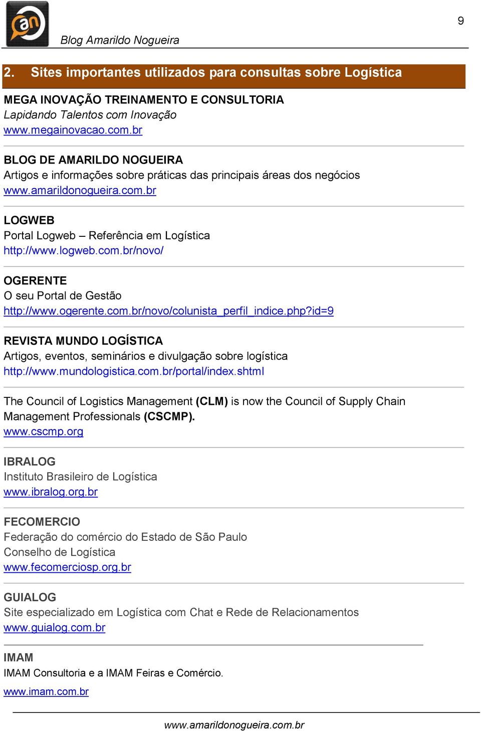 ogerente.com.br/novo/colunista_perfil_indice.php?id=9 REVISTA MUNDO LOGÍSTICA Artigos, eventos, seminários e divulgação sobre logística http://www.mundologistica.com.br/portal/index.