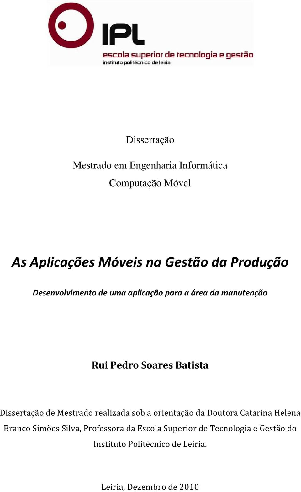 Dissertação de Mestrado realizada sob a orientação da Doutora Catarina Helena Branco Simões Silva,