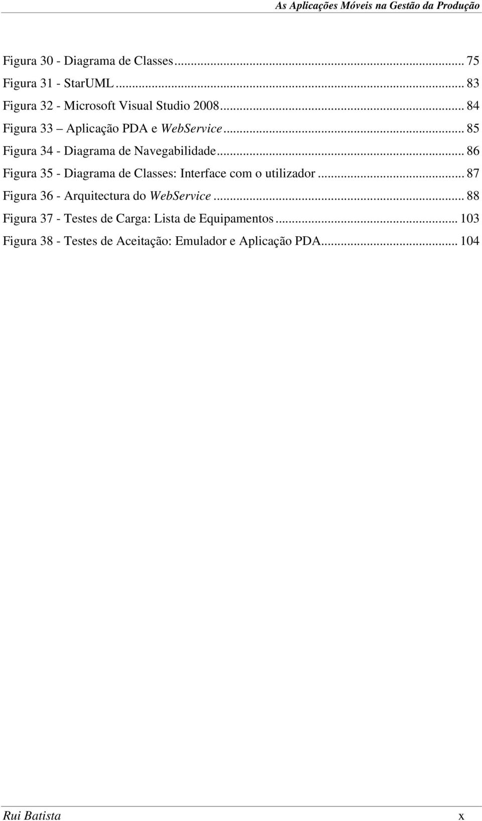 .. 86 Figura 35 - Diagrama de Classes: Interface com o utilizador... 87 Figura 36 - Arquitectura do WebService.