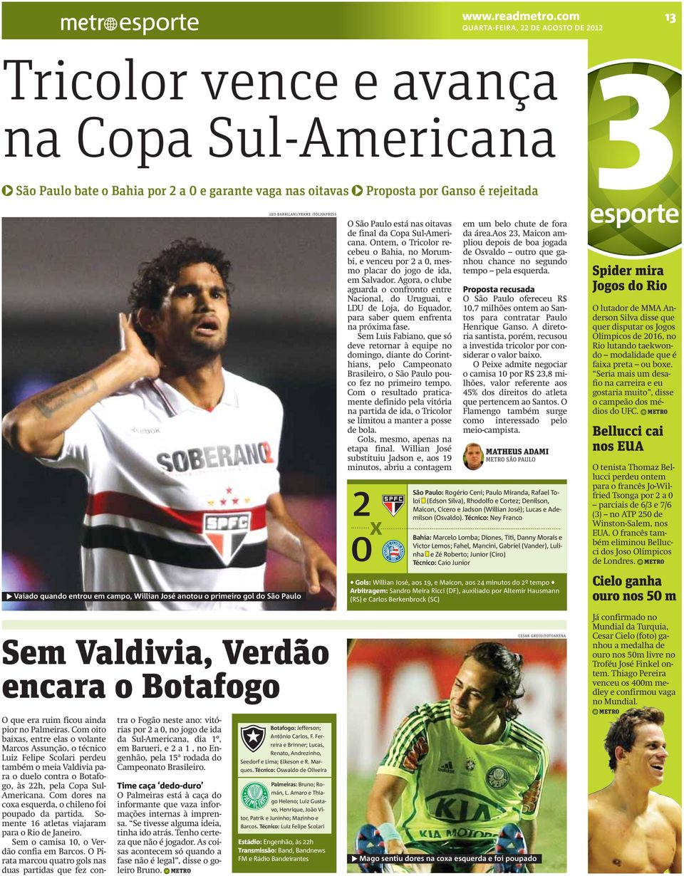 anotou o primeiro gol do São Paulo LEO BARRILARI/FRAME /FOLHAPRESS Sem Valdivia, Verdão encara o Botafogo O que era ruim ficou ainda pior no Palmeiras.