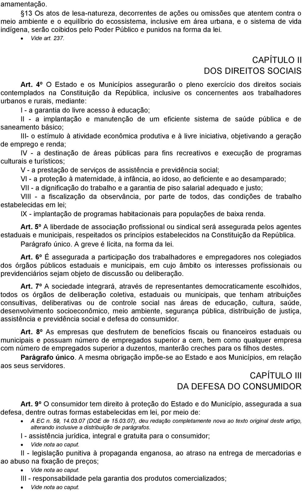 pelo Poder Público e punidos na forma da lei. Vide art. 237. CAPÍTULO II DOS DIREITOS SOCIAIS Art.