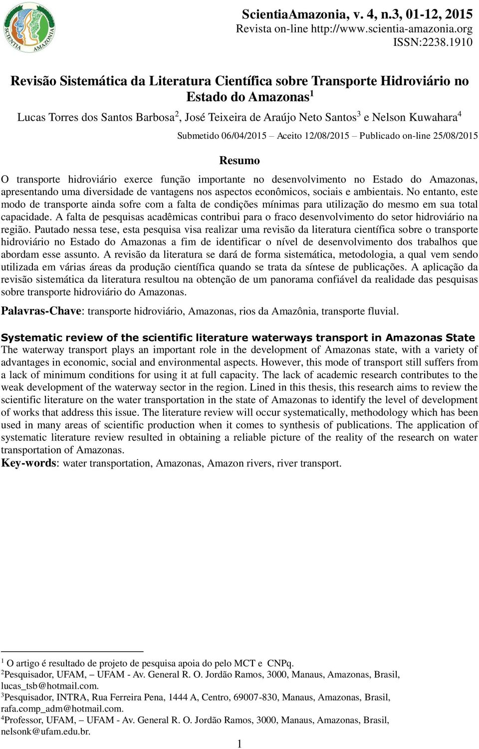 vantagens nos aspectos econômicos, sociais e ambientais. No entanto, este modo de transporte ainda sofre com a falta de condições mínimas para utilização do mesmo em sua total capacidade.