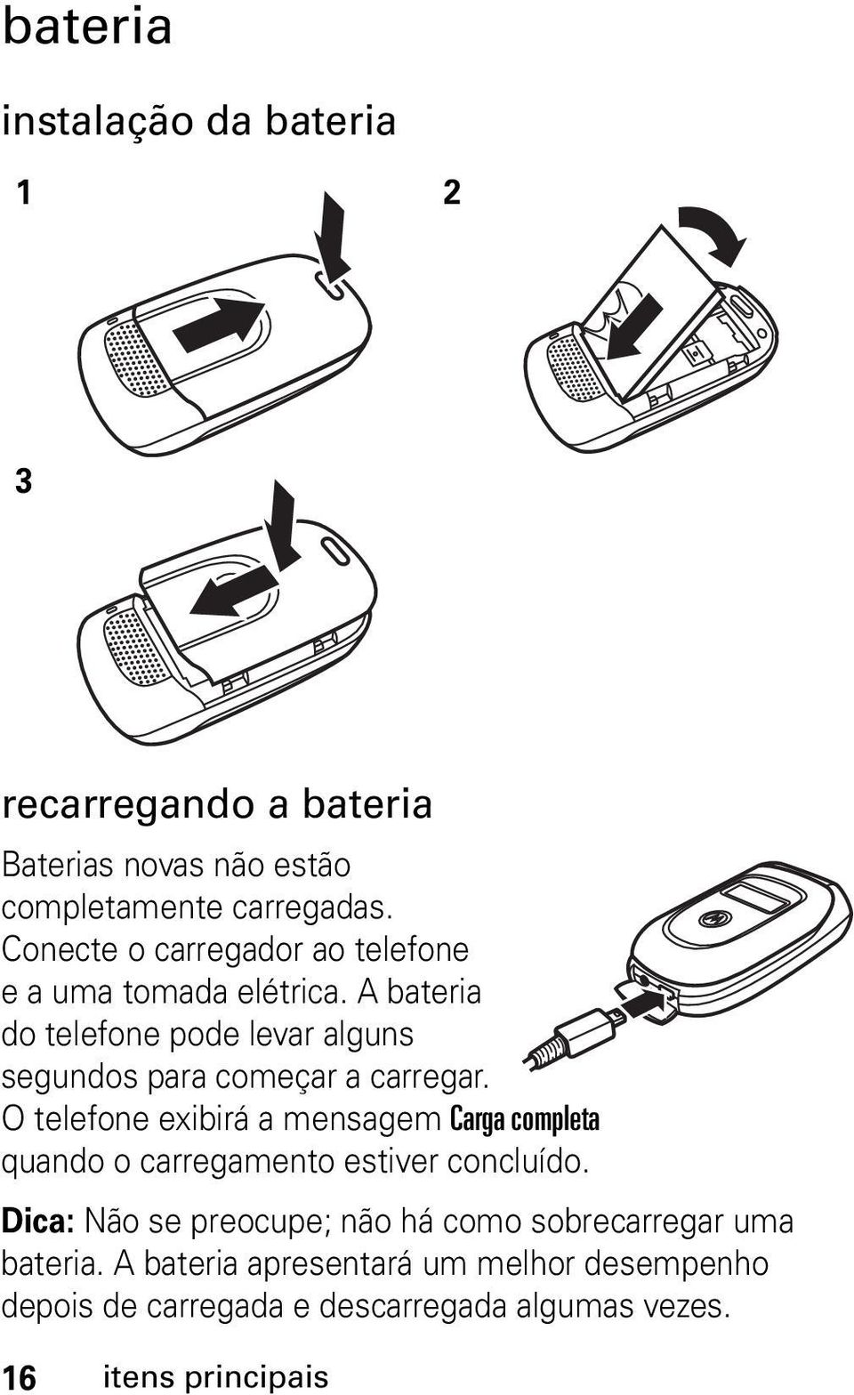 A bateria do telefone pode levar alguns segundos para começar a carregar.