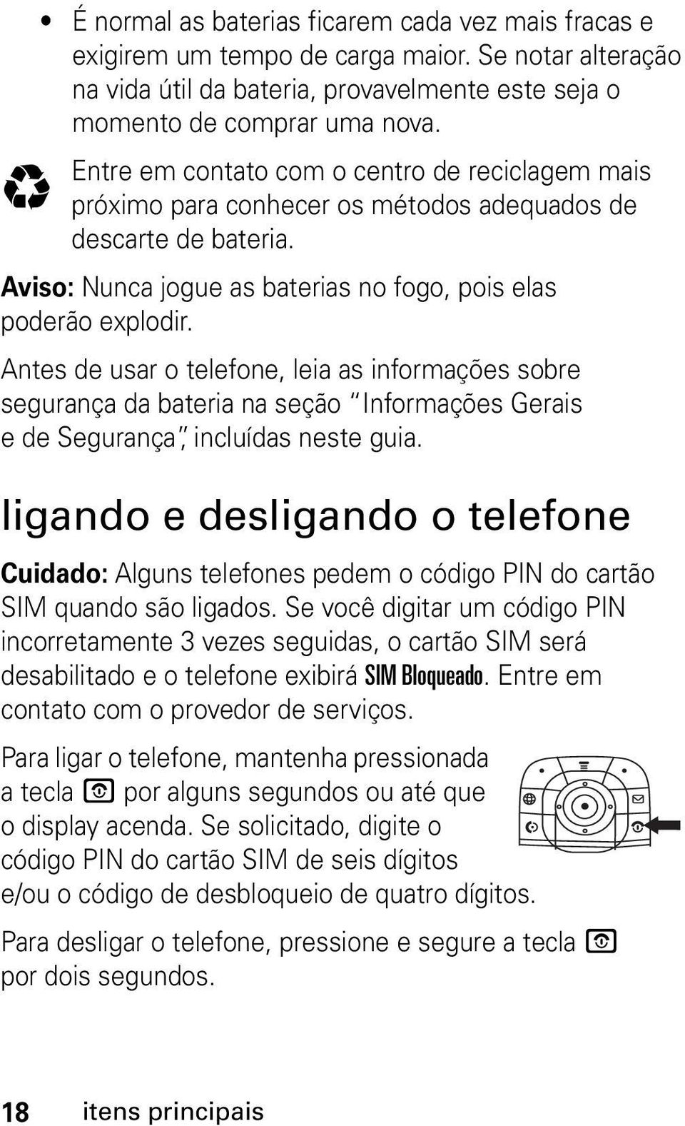 Antes de usar o telefone, leia as informações sobre segurança da bateria na seção Informações Gerais e de Segurança, incluídas neste guia.