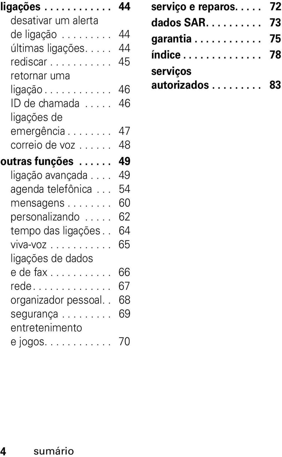 .... 62 tempo das ligações.. 64 viva-voz........... 65 ligações de dados e de fax........... 66 rede.............. 67 organizador pessoal.. 68 segurança.