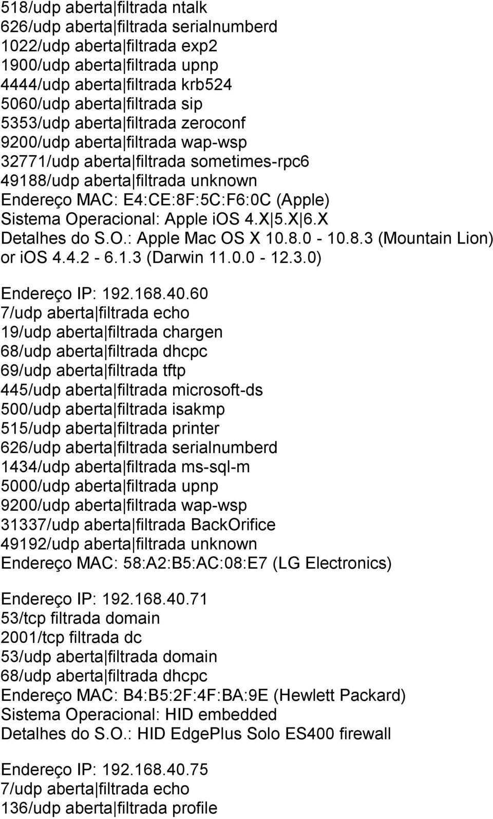 8.0-10.8.3 (Mountain Lion) or ios 4.4.2-6.1.3 (Darwin 11.0.0-12.3.0) Endereço IP: 192.168.40.