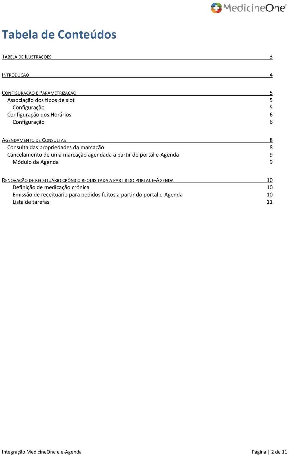 agendada a partir do portal e-agenda 9 Módulo da Agenda 9 RENOVAÇÃO DE RECEITUÁRIO CRÓNICO REQUISITADA A PARTIR DO PORTAL E-AGENDA 10 Definição