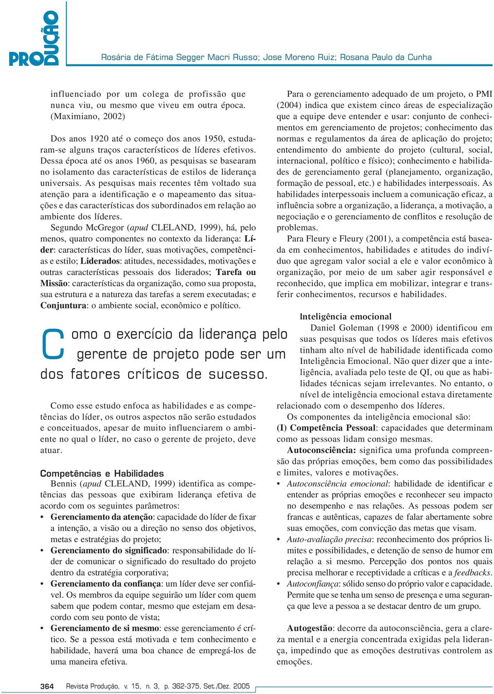 Dessa época até os anos 1960, as pesquisas se basearam no isolamento das características de estilos de liderança universais.