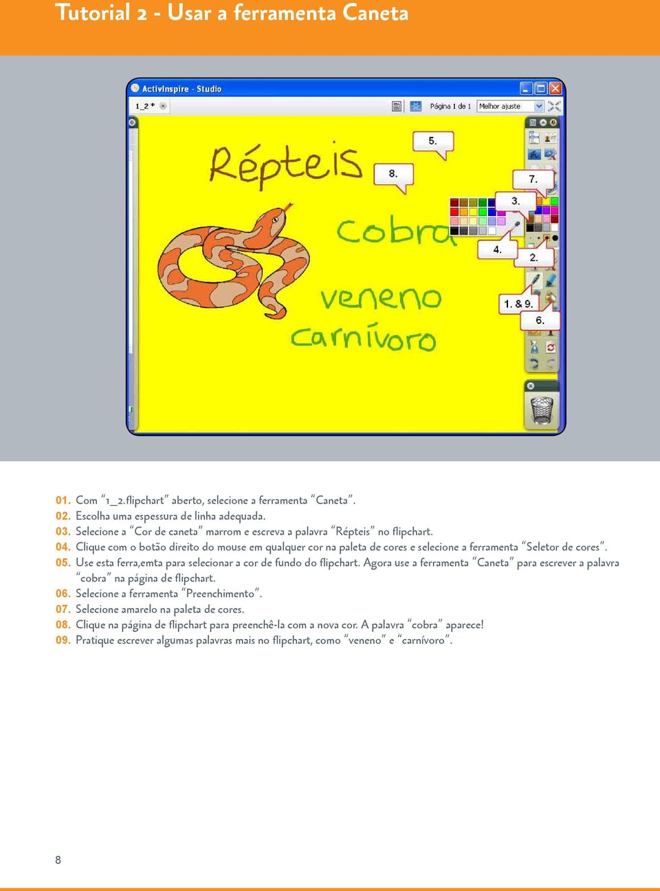 Clique com o botão direito do mouse em qualquer cor na paleta de cores e selecione a ferramenta Seletor de cores. 05. Use esta ferra,emta para selecionar a cor de fundo do flipchart.