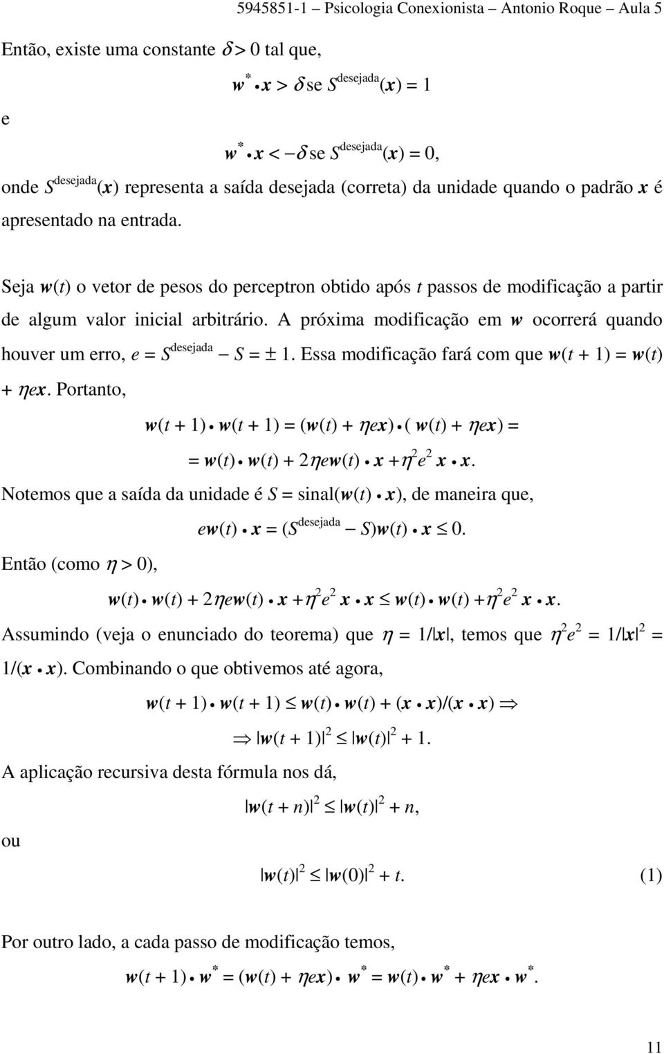 A próxima modificação em w ocorrerá quando houver um erro, e = S desejada S = ± 1. Essa modificação fará com que w(t + 1) = w(t) + ηex.