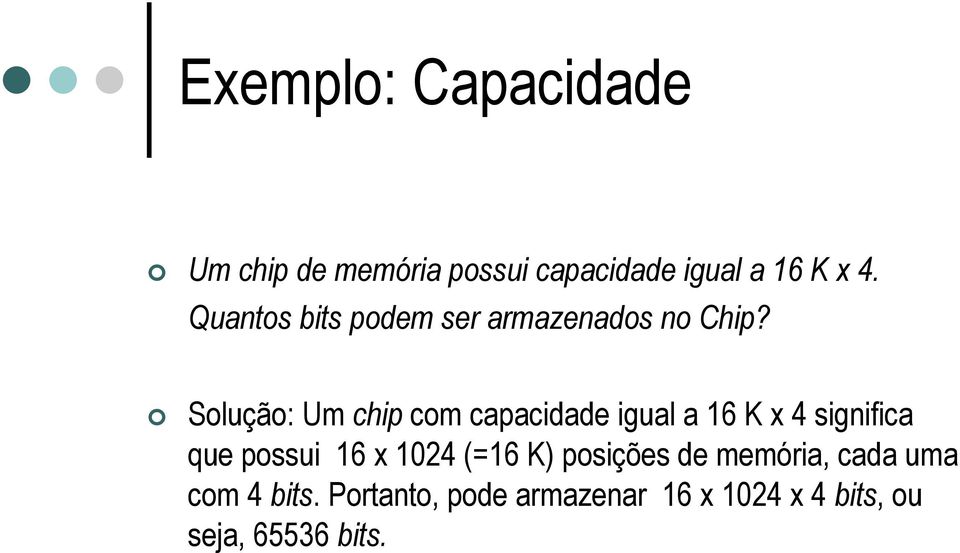 Solução: Um chip com capacidade igual a 16 K x 4 significa que possui 16 x