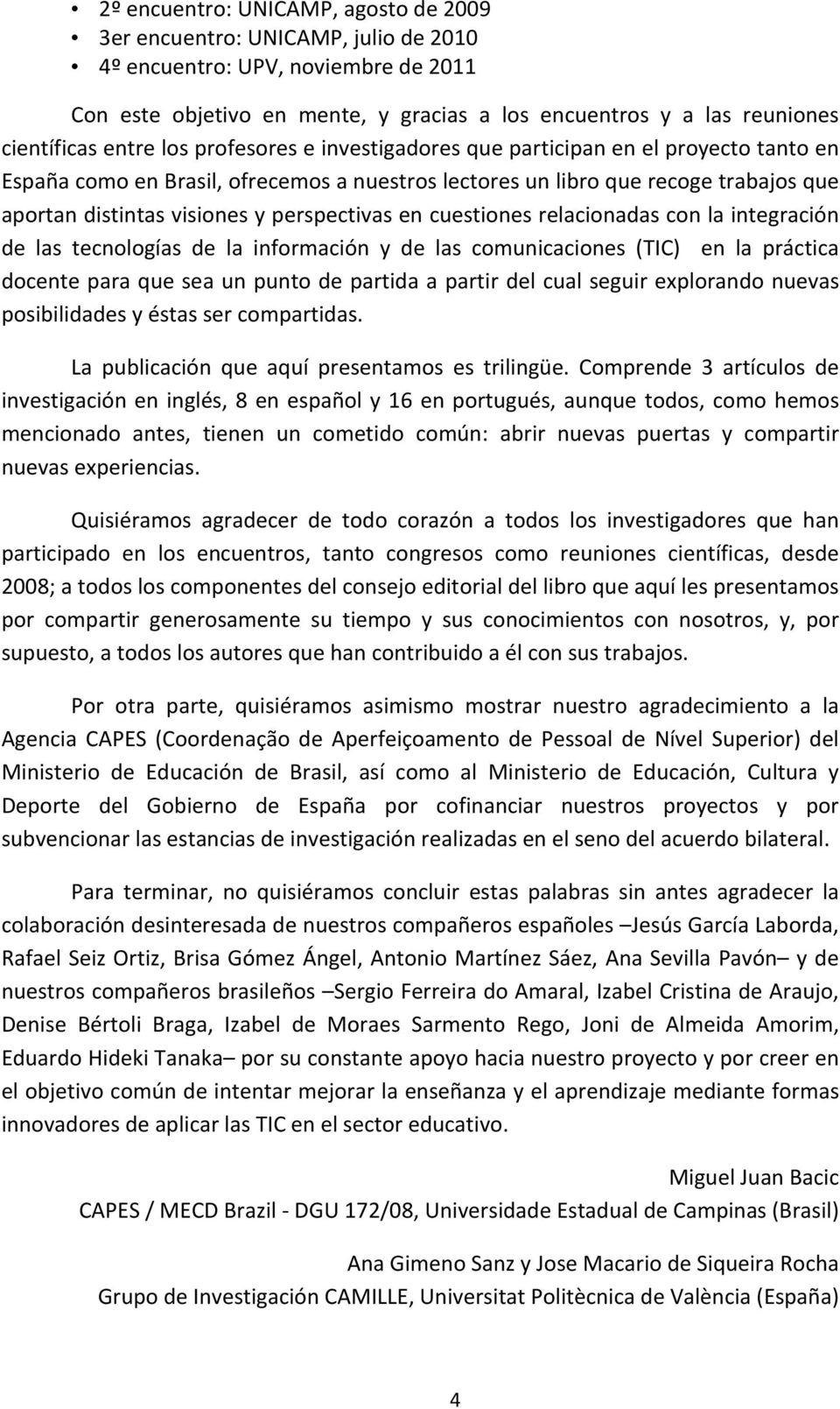 perspectivas en cuestiones relacionadas con la integración de las tecnologías de la información y de las comunicaciones (TIC) en la práctica docente para que sea un punto de partida a partir del cual