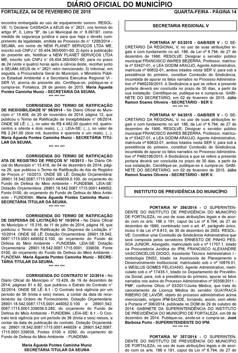 097/97, como medida de segurança jurídica e para que haja o devido cumprimento da legalidade, emitida ao Processo de n 1208/2014 - SEUMA, em nome de NEW PLANET SERVIÇOS LTDA ME, inscrito sob CNPJ n