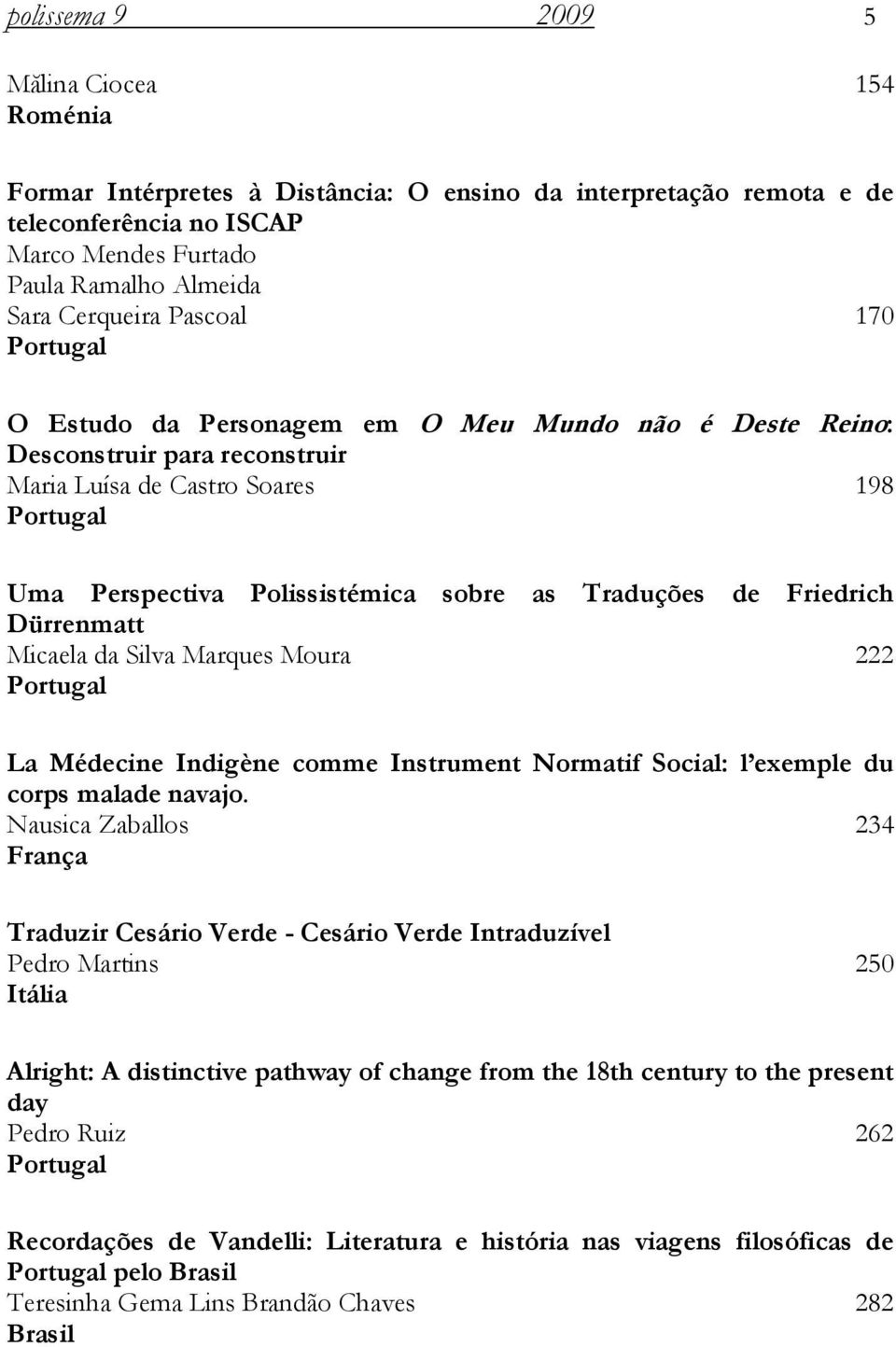 de Friedrich Dürrenmatt Micaela da Silva Marques Moura 222 Portugal La Médecine Indigène comme Instrument Normatif Social: l exemple du corps malade navajo.