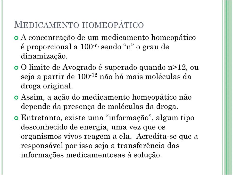 Assim, a ação do medicamento homeopático não depende da presença de moléculas da droga.