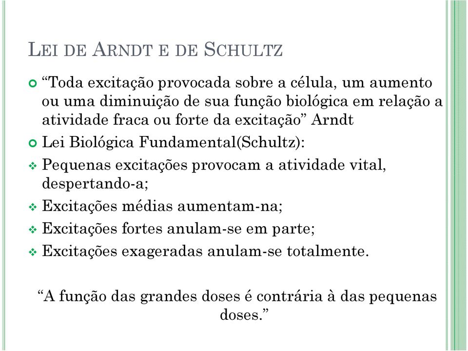 excitações provocam a atividade vital, despertando-a; Excitações médias aumentam-na; Excitações fortes anulam-se