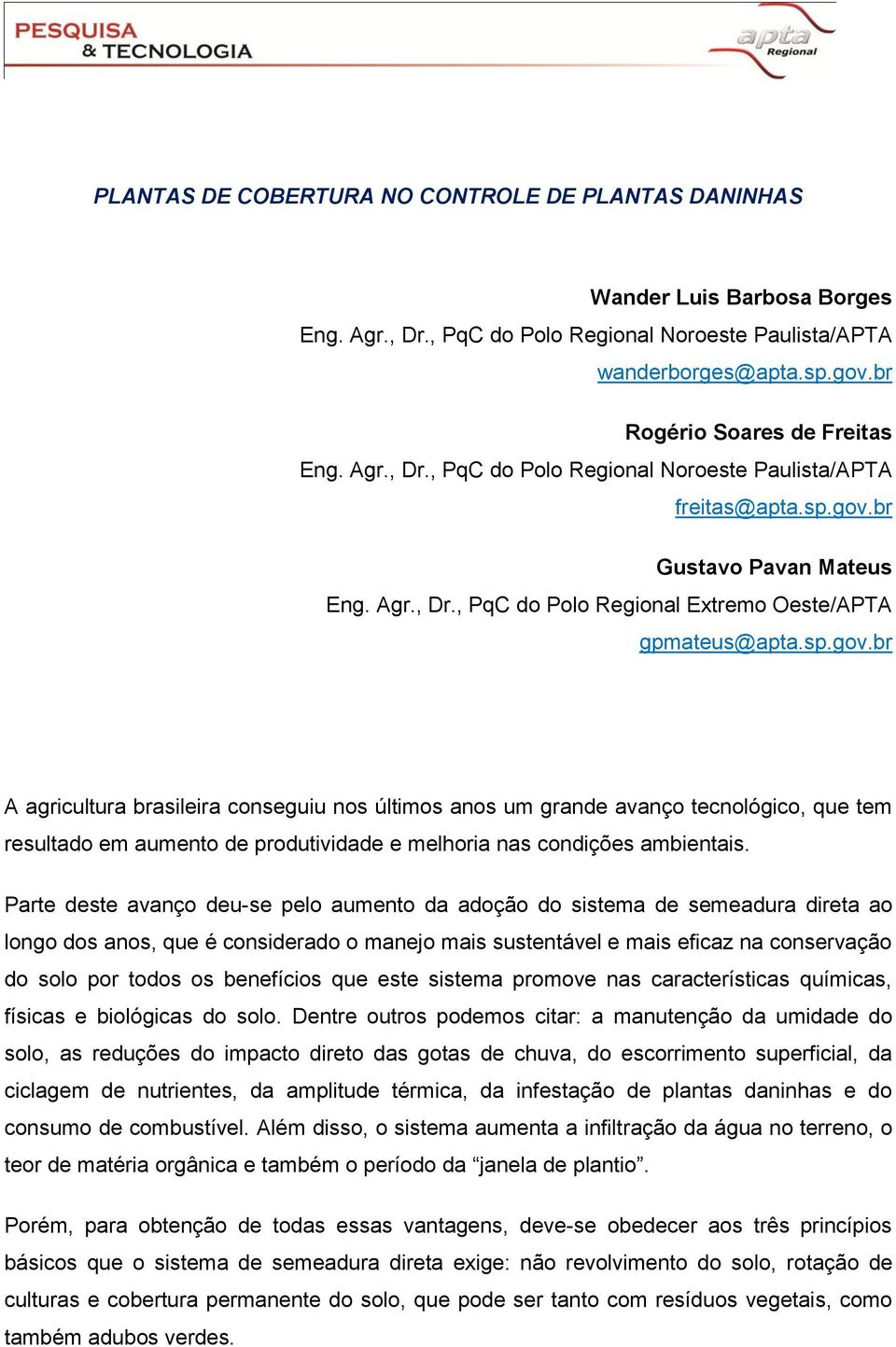 br Gustavo Pavan Mateus Eng. Agr., Dr., PqC do Polo Regional Extremo Oeste/APTA gpmateus@apta.sp.gov.