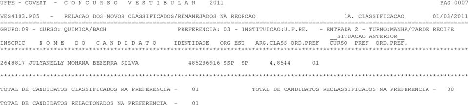 - ENTRADA 2 - TURNO:MANHA/TARDE RECIFE 2648817 JULYANELLY MOHANA BEZERRA SILVA 485236916 SSP SP