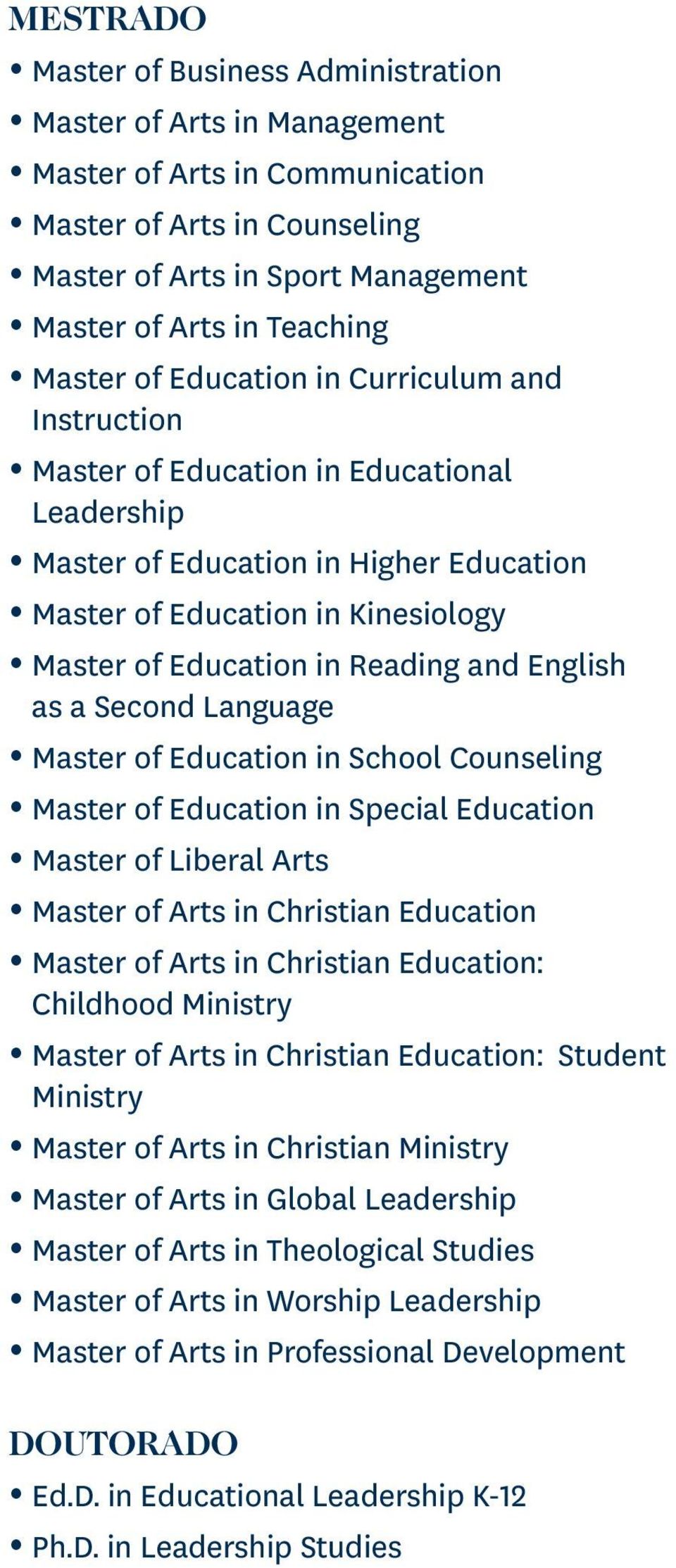 Reading and English as a Second Language Master of Education in School Counseling Master of Education in Special Education Master of Liberal Arts Master of Arts in Christian Education Master of Arts