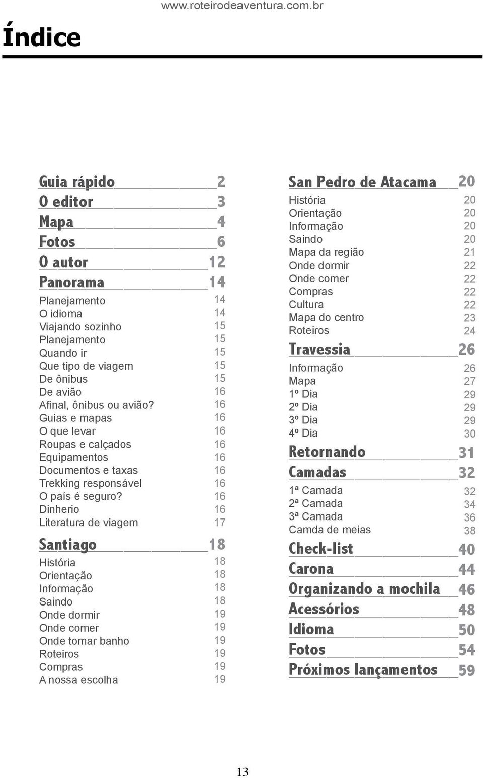 avião? Guias e mapas O que levar Roupas e calçados Equipamentos Documentos e taxas Trekking responsável O país é seguro?