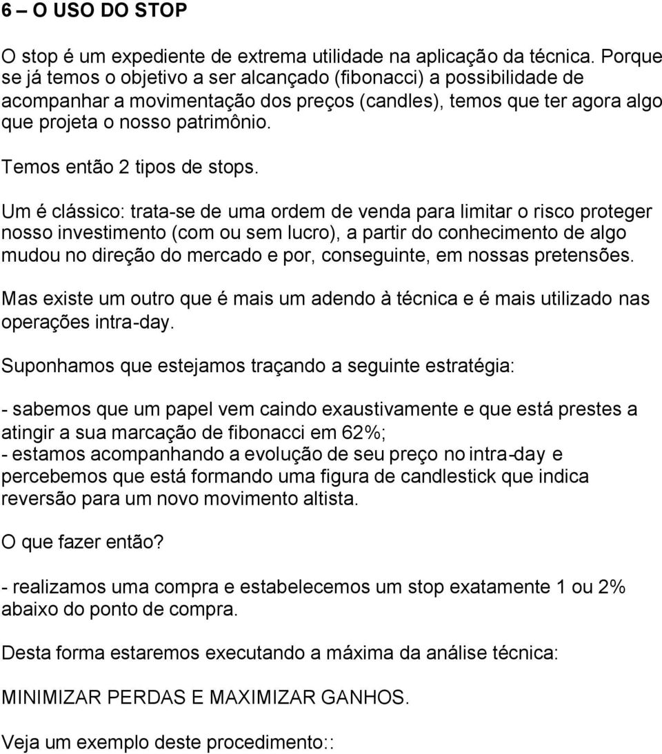 Temos então 2 tipos de stops.