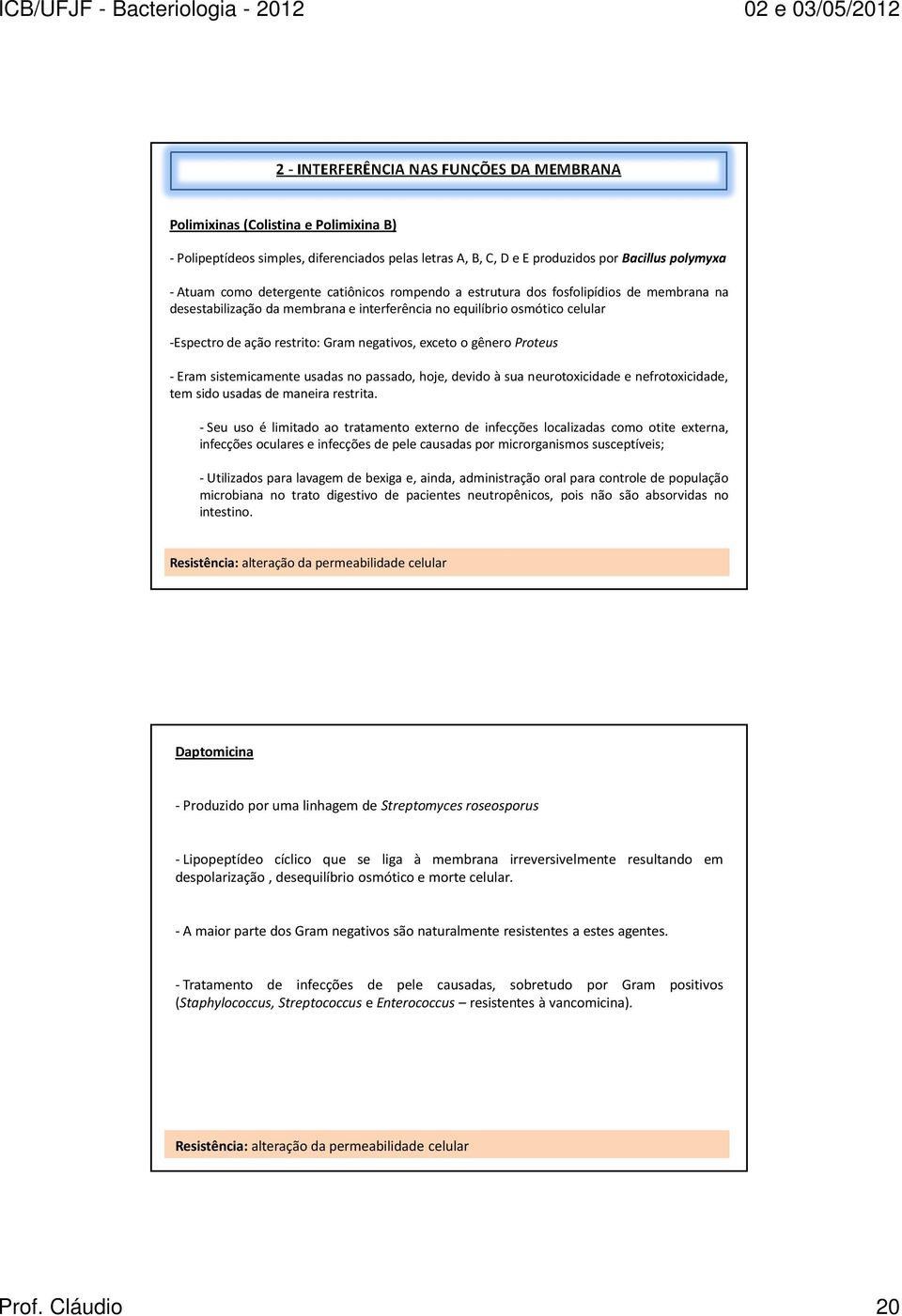 exceto o gênero Proteus - Eram sistemicamente usadas no passado, hoje, devido à sua neurotoxicidade e nefrotoxicidade, tem sido usadas de maneira restrita.