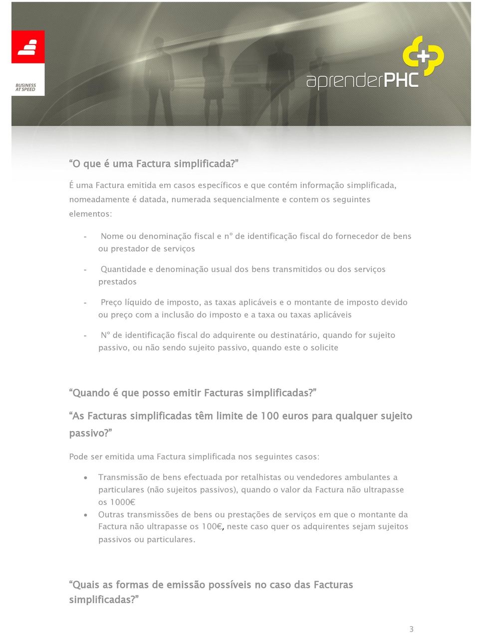 identificação fiscal do fornecedor de bens ou prestador de serviços - Quantidade e denominação usual dos bens transmitidos ou dos serviços prestados - Preço líquido de imposto, as taxas aplicáveis e