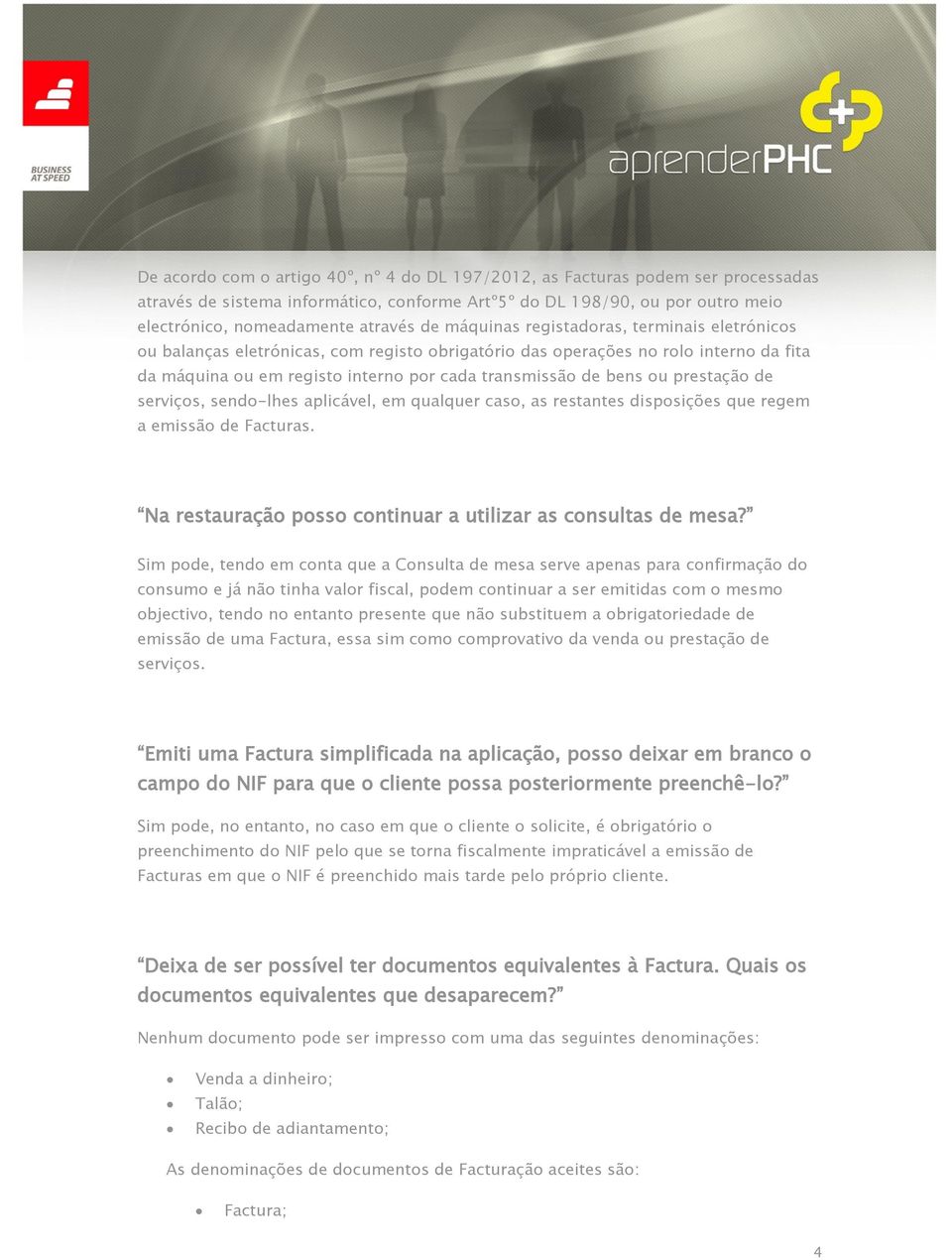 prestação de serviços, sendo-lhes aplicável, em qualquer caso, as restantes disposições que regem a emissão de Facturas. Na restauração posso continuar a utilizar as consultas de mesa?