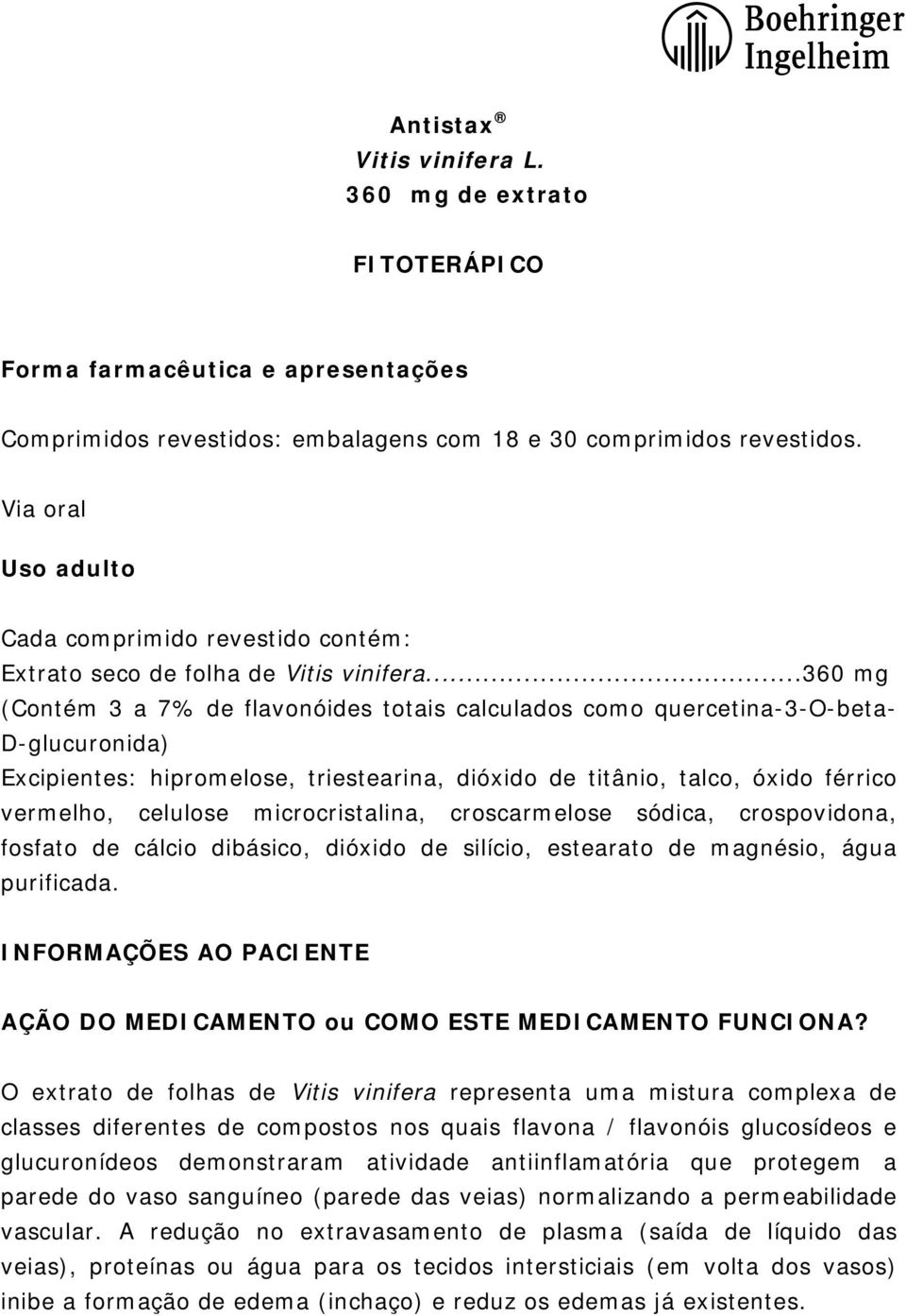 ..360 mg (Contém 3 a 7% de flavonóides totais calculados como quercetina-3-o-beta- D-glucuronida) Excipientes: hipromelose, triestearina, dióxido de titânio, talco, óxido férrico vermelho, celulose