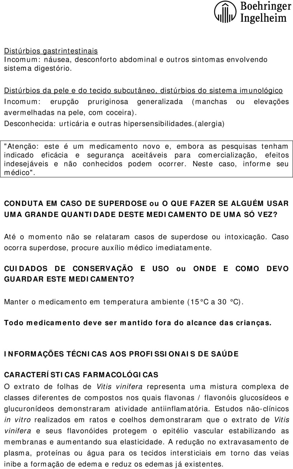 Desconhecida: urticária e outras hipersensibilidades.