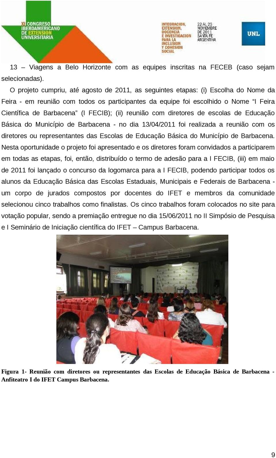 FECIB); (ii) reunião com diretores de escolas de Educação Básica do Município de Barbacena - no dia 13/04/2011 foi realizada a reunião com os diretores ou representantes das Escolas de Educação